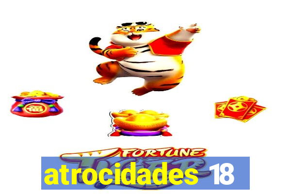 atrocidades 18